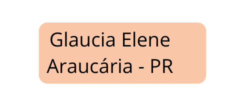 Glaucia Elene Araucária PR