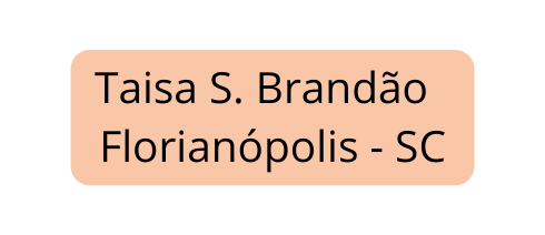 Taisa S Brandão Florianópolis SC